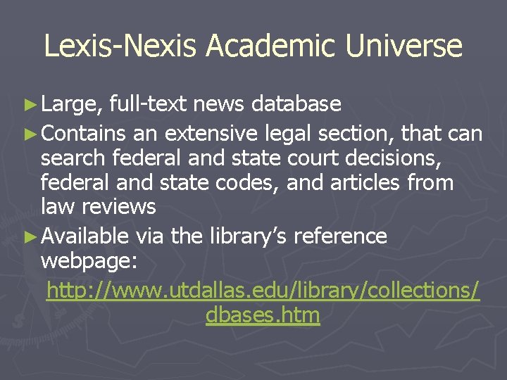 Lexis-Nexis Academic Universe ► Large, full-text news database ► Contains an extensive legal section,