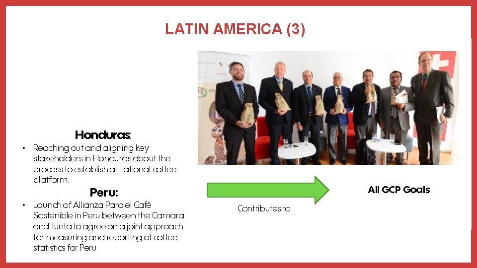 LATIN AMERICA (3) Honduras: • Reaching out and aligning key stakeholders in Honduras about
