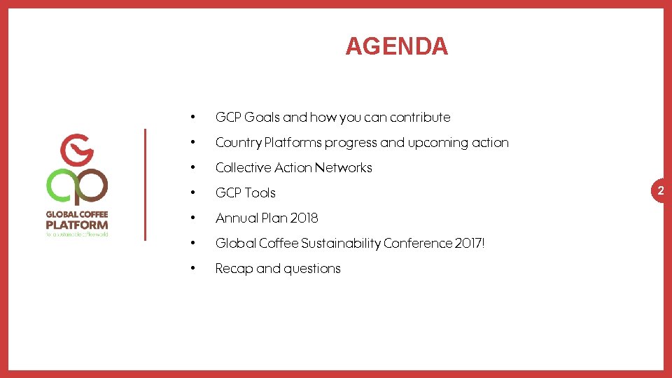 AGENDA • GCP Goals and how you can contribute • Country Platforms progress and