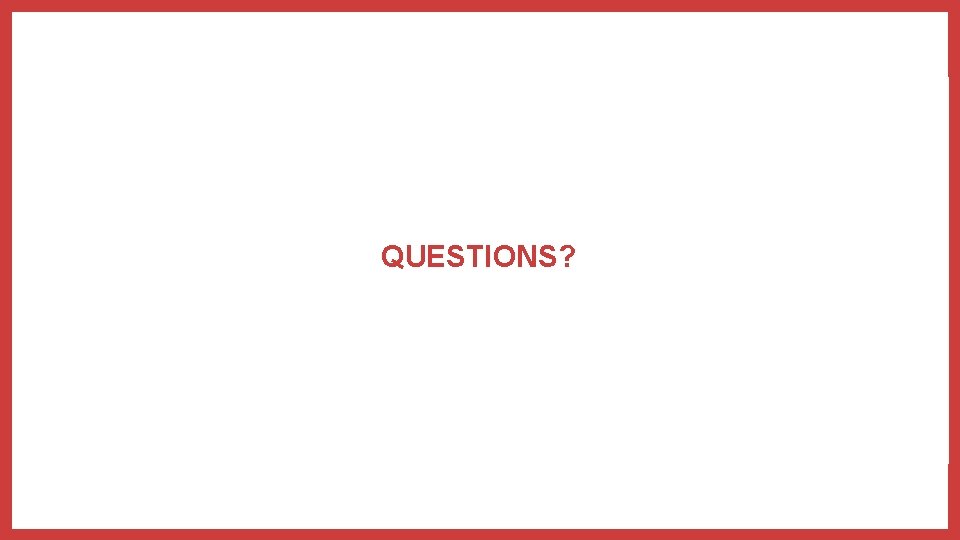 QUESTIONS? 