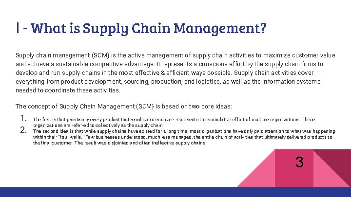 I - What is Supply Chain Management? Supply chain management (SCM) is the active