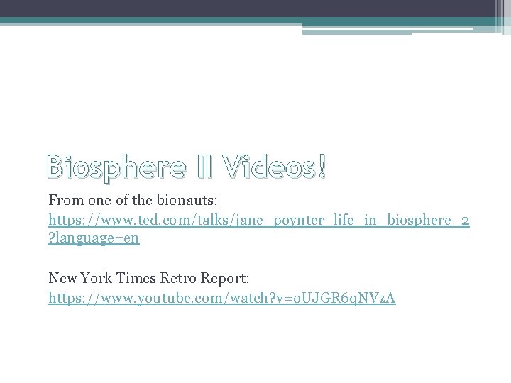 Biosphere II Videos! From one of the bionauts: https: //www. ted. com/talks/jane_poynter_life_in_biosphere_2 ? language=en