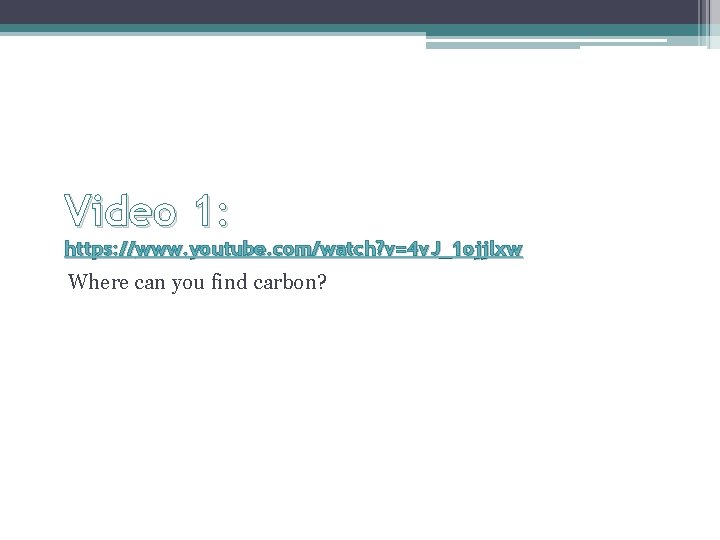 Video 1: https: //www. youtube. com/watch? v=4 v. J_1 ojjlxw Where can you find