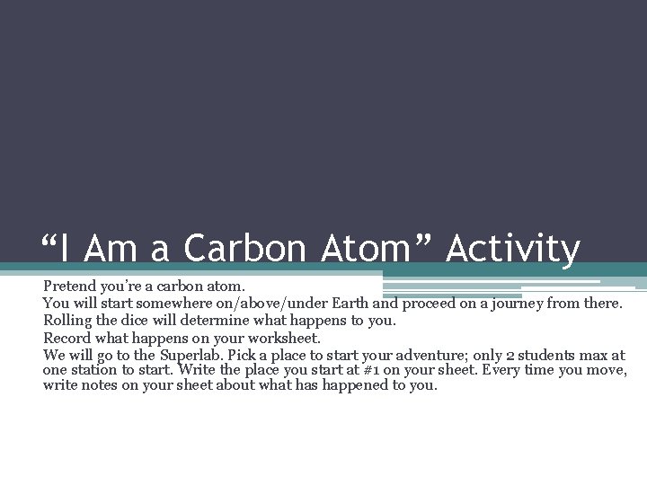 “I Am a Carbon Atom” Activity Pretend you’re a carbon atom. You will start