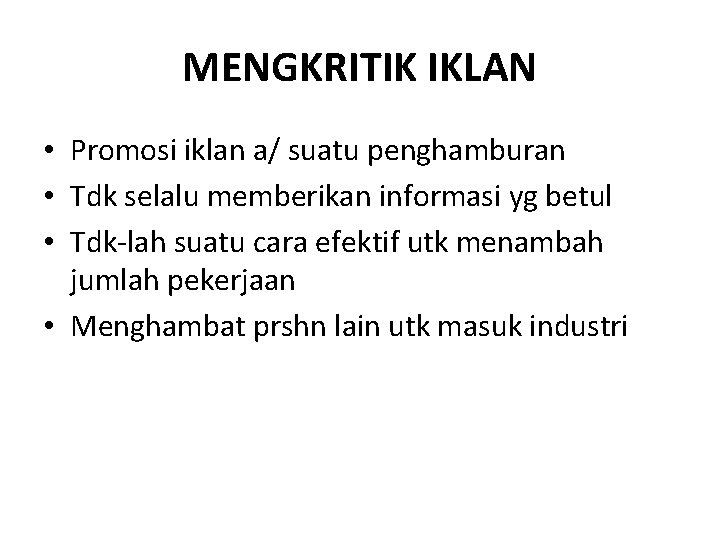 MENGKRITIK IKLAN • Promosi iklan a/ suatu penghamburan • Tdk selalu memberikan informasi yg