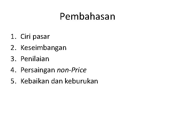 Pembahasan 1. 2. 3. 4. 5. Ciri pasar Keseimbangan Penilaian Persaingan non-Price Kebaikan dan