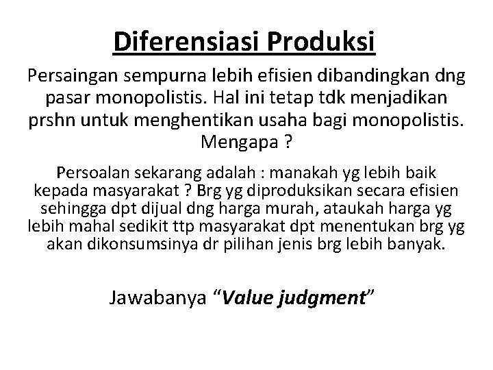 Diferensiasi Produksi Persaingan sempurna lebih efisien dibandingkan dng pasar monopolistis. Hal ini tetap tdk