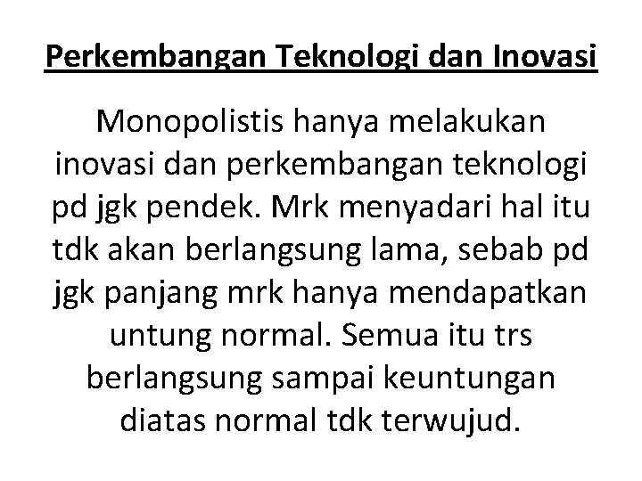 Perkembangan Teknologi dan Inovasi Monopolistis hanya melakukan inovasi dan perkembangan teknologi pd jgk pendek.