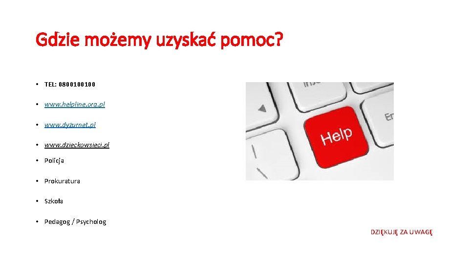 Gdzie możemy uzyskać pomoc? • TEL: 0800100100 • www. helpline. org. pl • www. Gdzie możemy uzyskać pomoc? • TEL: 0800100100 • www. helpline. org. pl • www.