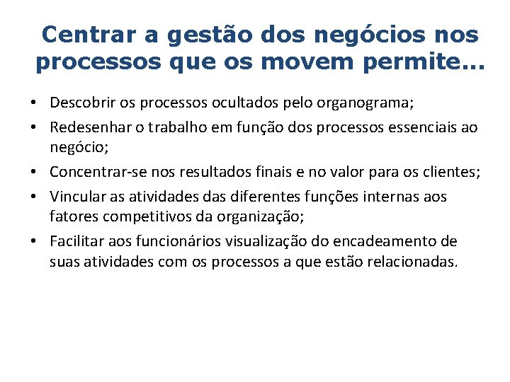 Centrar a gestão dos negócios nos processos que os movem permite. . . •