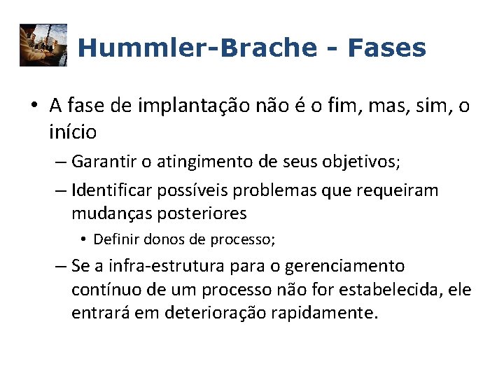 Hummler-Brache - Fases • A fase de implantação não é o fim, mas, sim,