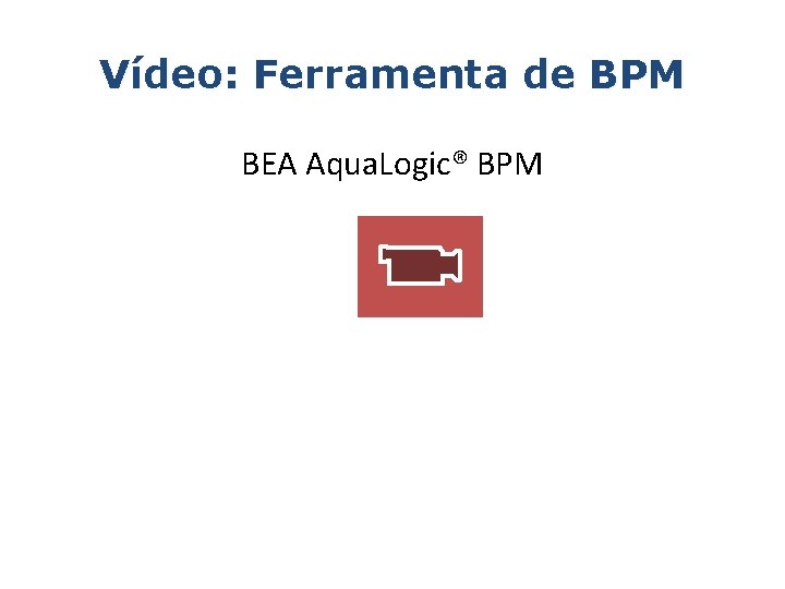 Vídeo: Ferramenta de BPM BEA Aqua. Logic® BPM 