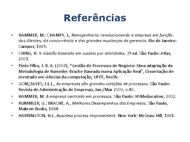 Referências • • HAMMER, M. ; CHAMPY, J. , Reengenharia: revolucionando a empresa em