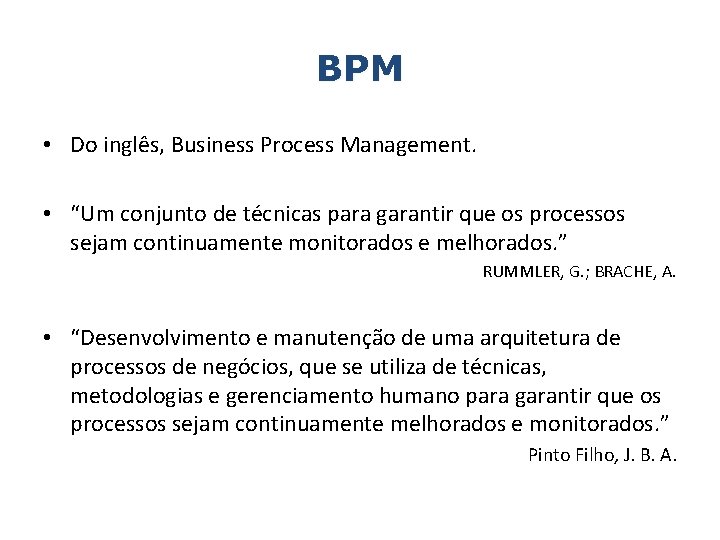 BPM • Do inglês, Business Process Management. • “Um conjunto de técnicas para garantir
