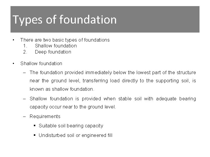 Types of foundation • There are two basic types of foundations 1. Shallow foundation