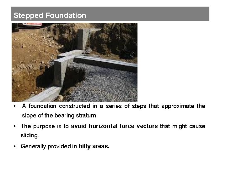 Stepped Foundation • A foundation constructed in a series of steps that approximate the