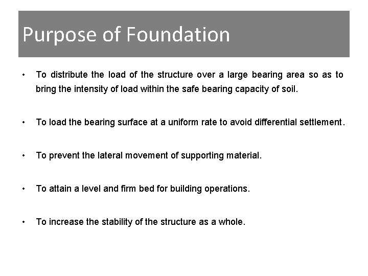 Purpose of Foundation • To distribute the load of the structure over a large