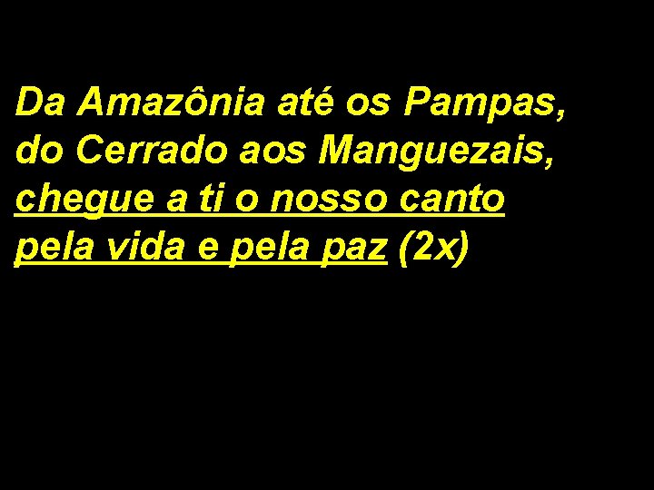 Da Amazônia até os Pampas, do Cerrado aos Manguezais, chegue a ti o nosso