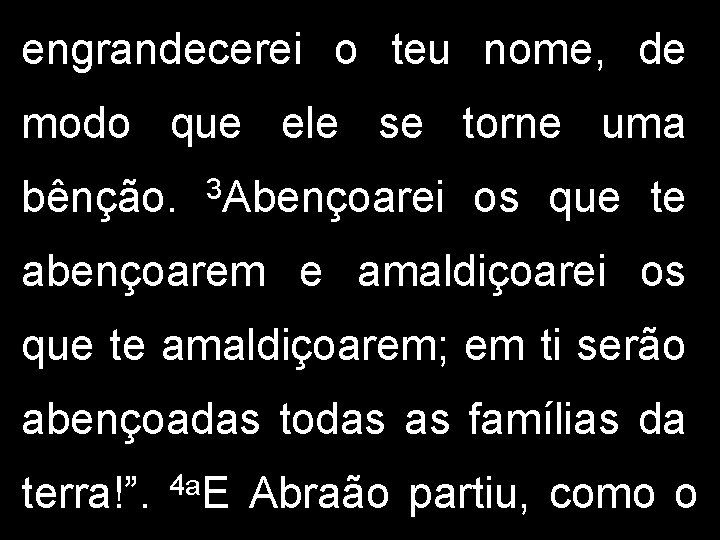 engrandecerei o teu nome, de modo que ele se torne uma bênção. 3 Abençoarei