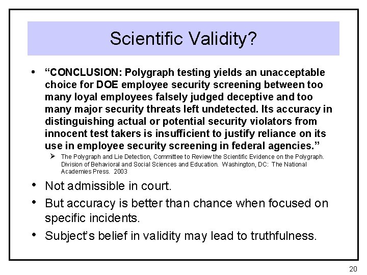 Scientific Validity? • “CONCLUSION: Polygraph testing yields an unacceptable choice for DOE employee security