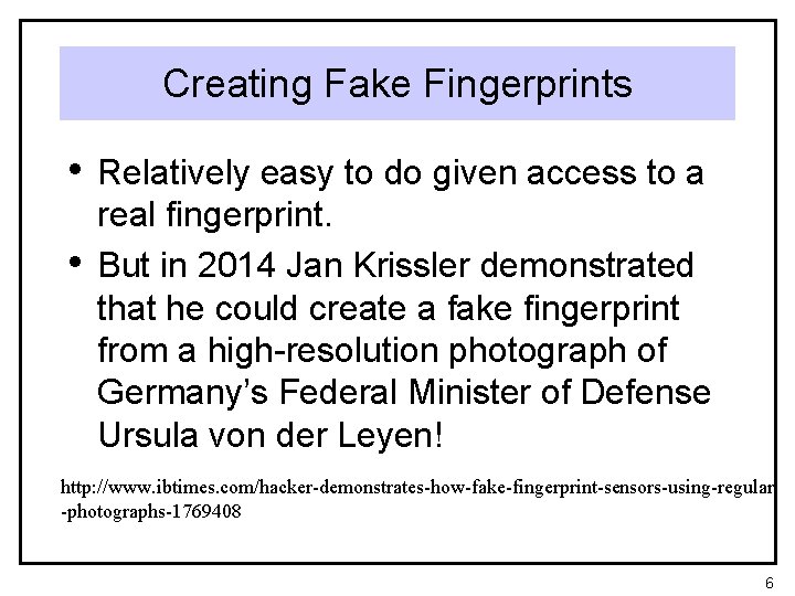 Creating Fake Fingerprints • Relatively easy to do given access to a • real