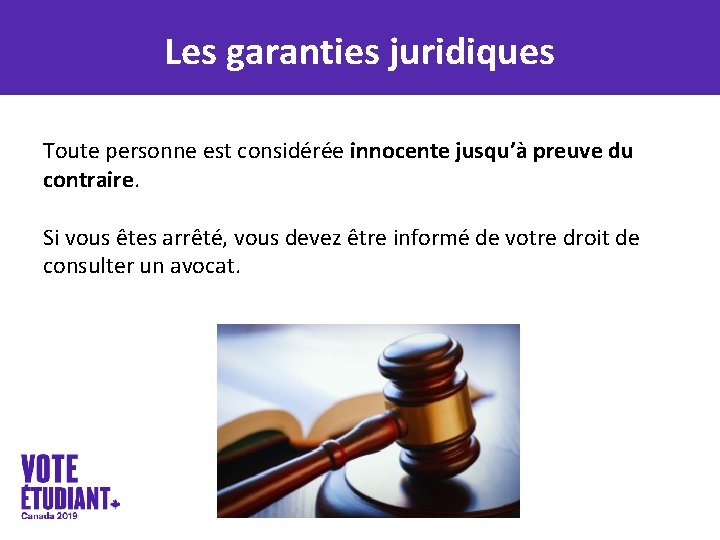 Les garanties juridiques Toute personne est considérée innocente jusqu’à preuve du contraire. Si vous