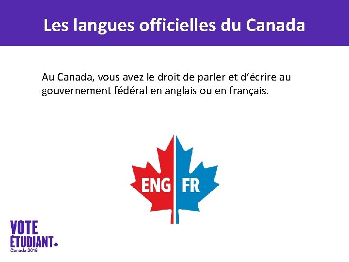 Les langues officielles du Canada Au Canada, vous avez le droit de parler et