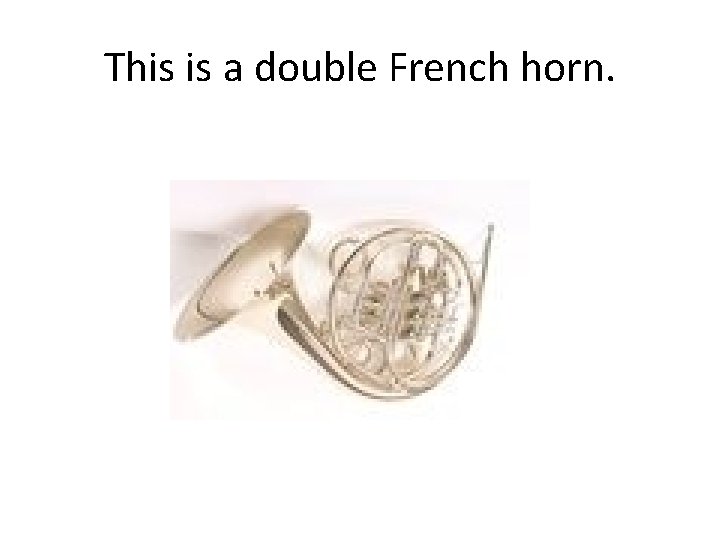 This is a double French horn. 