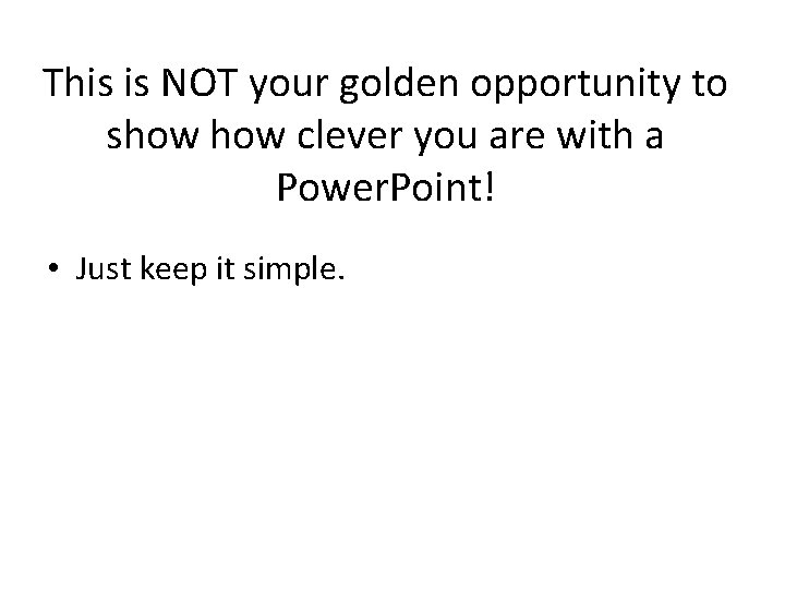 This is NOT your golden opportunity to show clever you are with a Power.