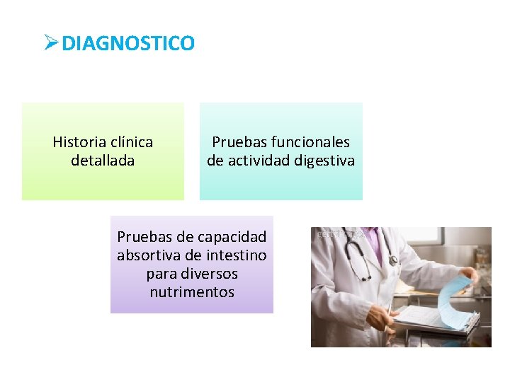 ØDIAGNOSTICO Historia clínica detallada Pruebas funcionales de actividad digestiva Pruebas de capacidad absortiva de