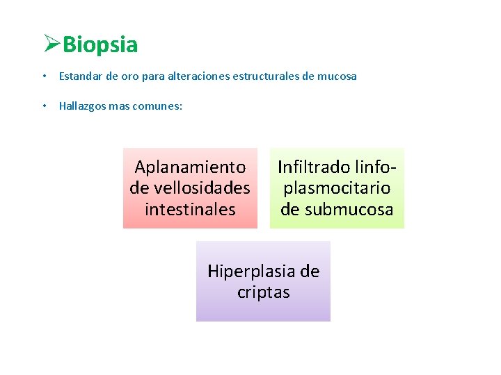 ØBiopsia • Estandar de oro para alteraciones estructurales de mucosa • Hallazgos mas comunes: