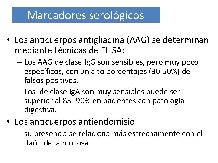 Marcadores serológicos • Los anticuerpos antigliadina (AAG) se determinan mediante técnicas de ELISA: –