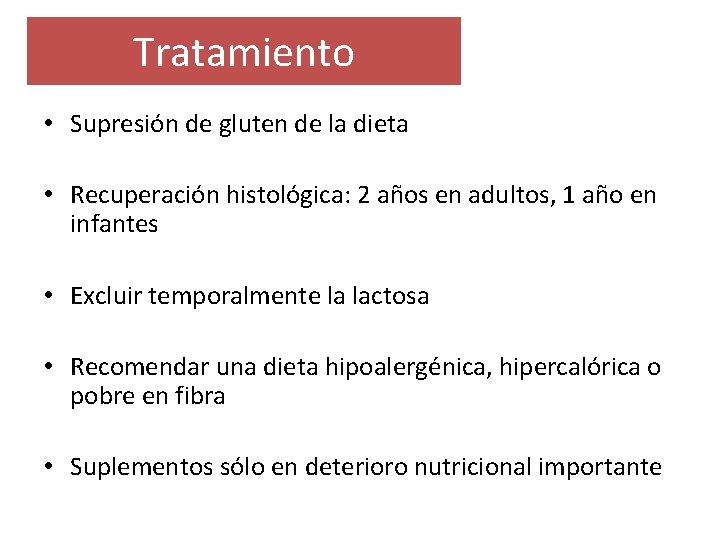 Tratamiento • Supresión de gluten de la dieta • Recuperación histológica: 2 años en