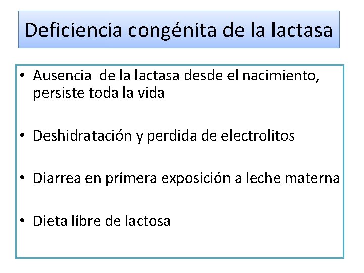 Deficiencia congénita de la lactasa • Ausencia de la lactasa desde el nacimiento, persiste