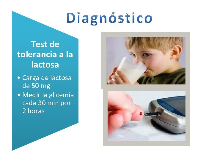 Test de tolerancia a la lactosa • Carga de lactosa de 50 mg •