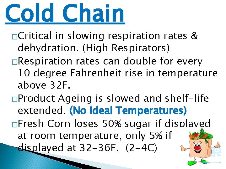 Cold Chain �Critical in slowing respiration rates & dehydration. (High Respirators) �Respiration rates can