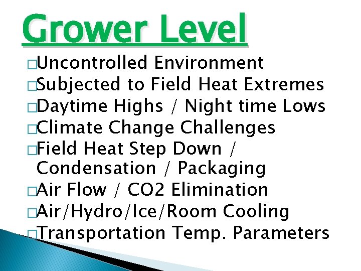 Grower Level �Uncontrolled Environment �Subjected to Field Heat Extremes �Daytime Highs / Night time