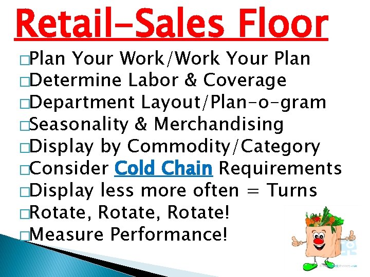 Retail-Sales Floor �Plan Your Work/Work Your Plan �Determine Labor & Coverage �Department Layout/Plan-o-gram �Seasonality