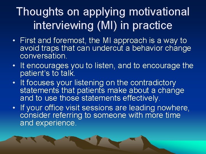Thoughts on applying motivational interviewing (MI) in practice • First and foremost, the MI
