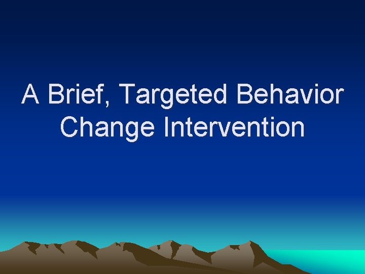 A Brief, Targeted Behavior Change Intervention 