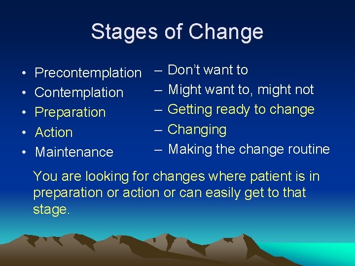 Stages of Change • • • Precontemplation Contemplation Preparation Action Maintenance – – –