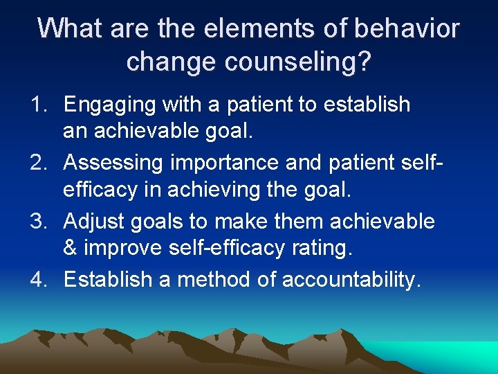 What are the elements of behavior change counseling? 1. Engaging with a patient to