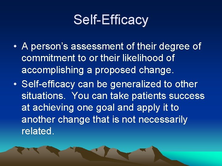 Self-Efficacy • A person’s assessment of their degree of commitment to or their likelihood