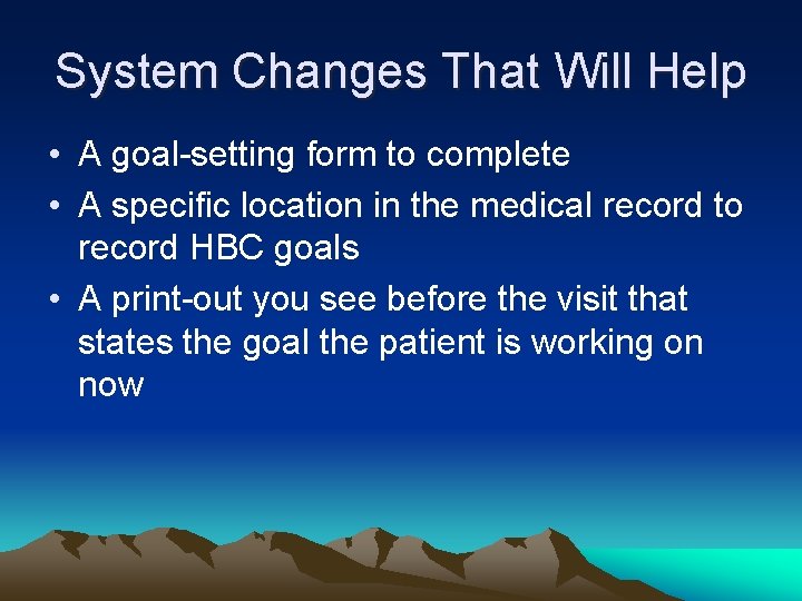 System Changes That Will Help • A goal-setting form to complete • A specific