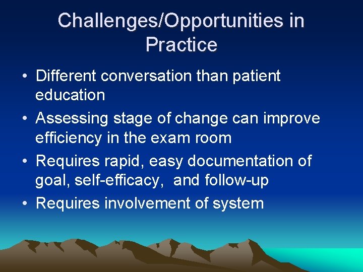 Challenges/Opportunities in Practice • Different conversation than patient education • Assessing stage of change
