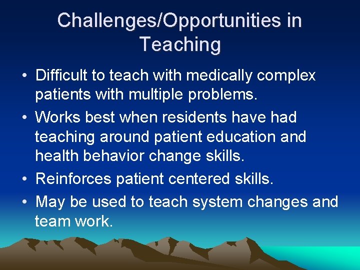 Challenges/Opportunities in Teaching • Difficult to teach with medically complex patients with multiple problems.