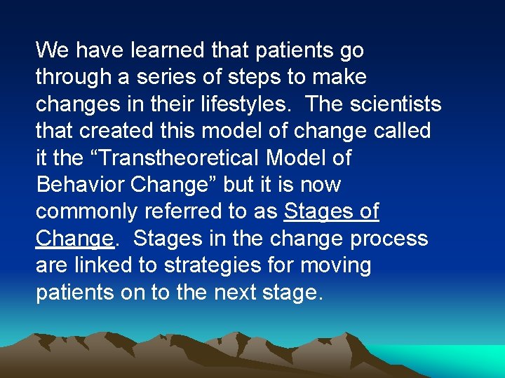 We have learned that patients go through a series of steps to make changes