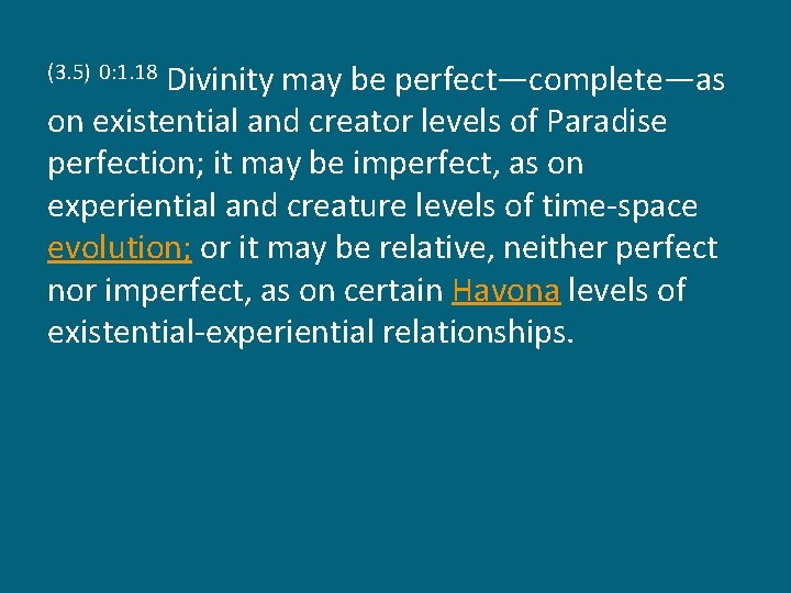 Divinity may be perfect—complete—as on existential and creator levels of Paradise perfection; it may