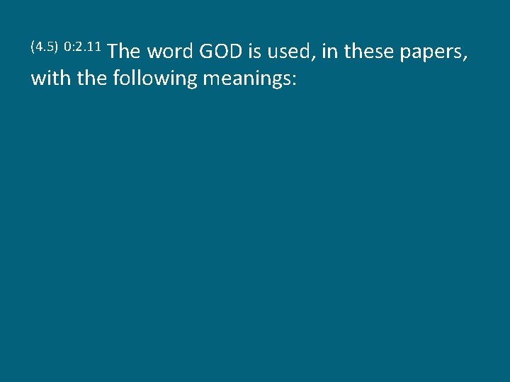 The word GOD is used, in these papers, with the following meanings: (4. 5)