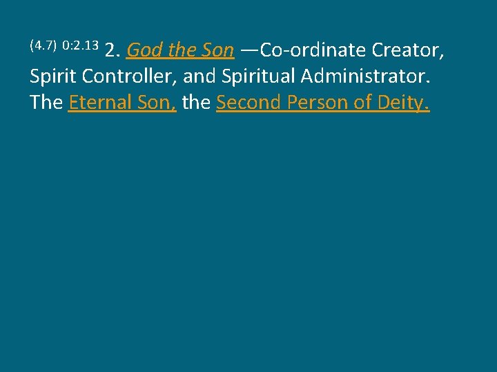 2. God the Son —Co-ordinate Creator, Spirit Controller, and Spiritual Administrator. The Eternal Son,